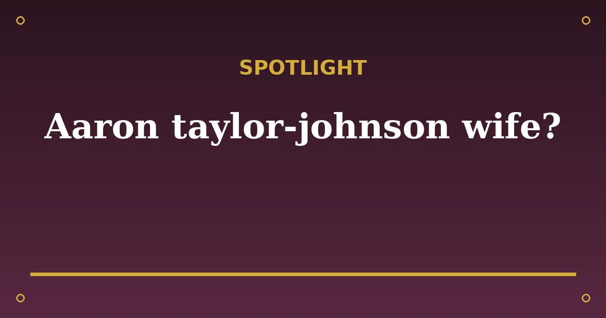 Aaron Taylor-Johnson Biography: Age, Wife, Net Worth & Career 3 Aaron Taylor-Johnson Biography: Age, Wife, Net Worth & Career spotlight