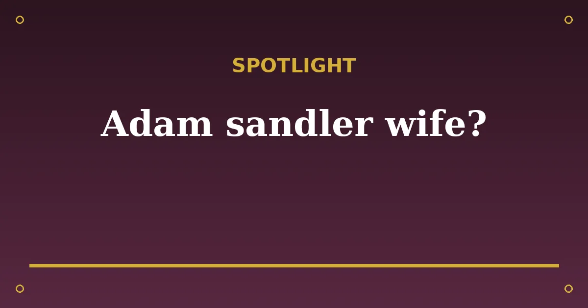 Adam Sandler Biography: Age, Wife, Net Worth & Career 3 Adam Sandler Biography: Age, Wife, Net Worth & Career spotlight