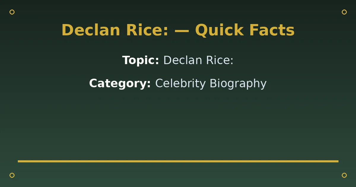 Declan Rice: Biography, Age, Girlfriend, Net Worth & Football Career 2 Declan Rice: Biography, Age, Girlfriend, Net Worth & Football Career quick facts
