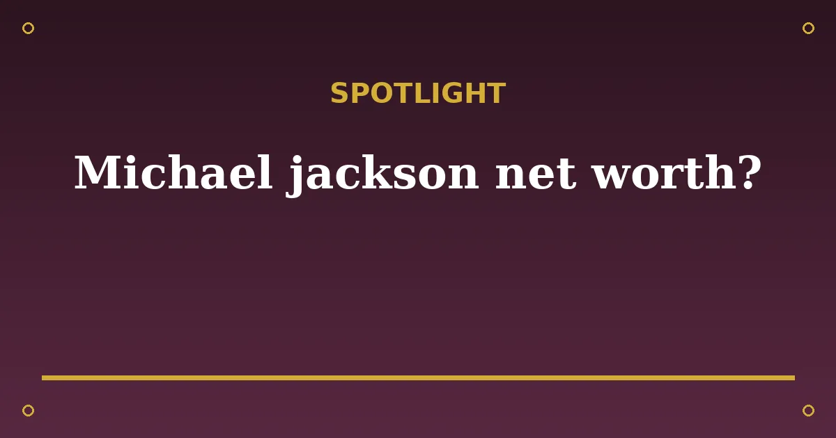 Michael Jackson Biography: Net Worth, Wife, Children & Estate 3 Michael Jackson Biography: Net Worth, Wife, Children & Estate spotlight