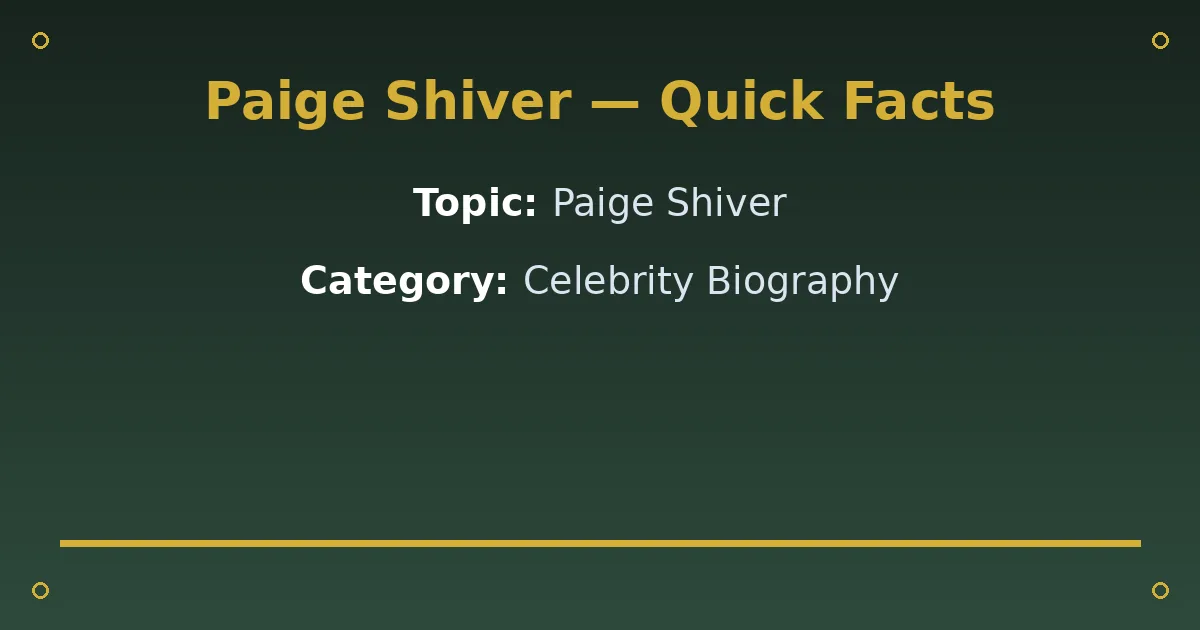 Paige Shiver Biography: Age, Net Worth & Career 2 Paige Shiver Biography: Age, Net Worth & Career quick facts