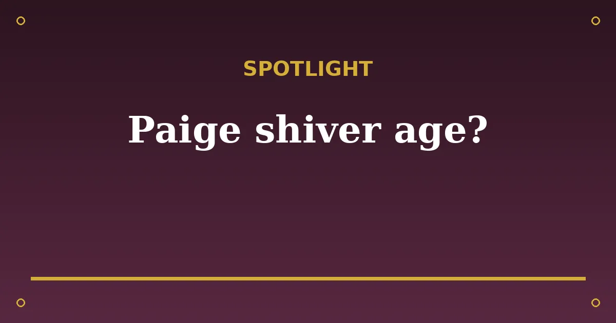 Paige Shiver Biography: Age, Net Worth & Career 3 Paige Shiver Biography: Age, Net Worth & Career spotlight