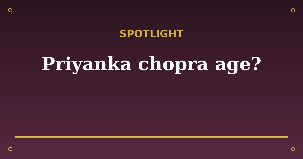 Priyanka Chopra Biography: Age, Husband, Net Worth & Career 3 Priyanka Chopra Biography: Age, Husband, Net Worth & Career spotlight