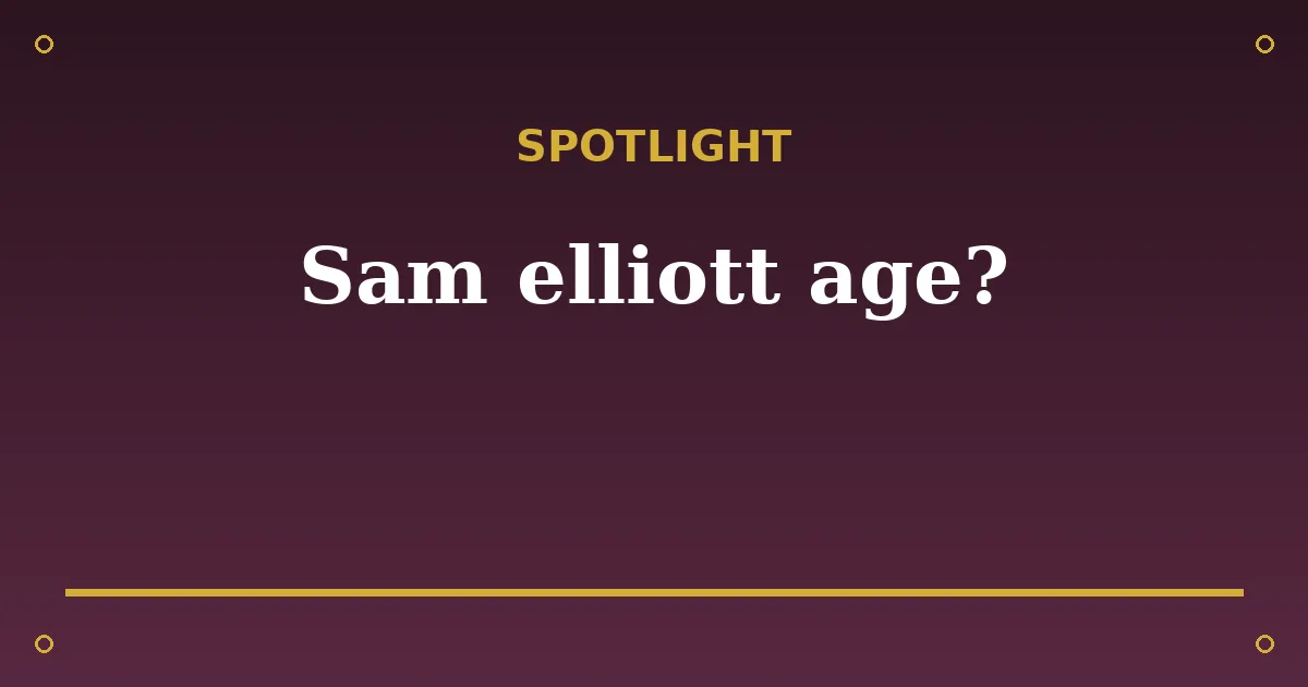 Sam Elliott Biography: Age, Wife, Net Worth & Career 3 Sam Elliott Biography: Age, Wife, Net Worth & Career spotlight