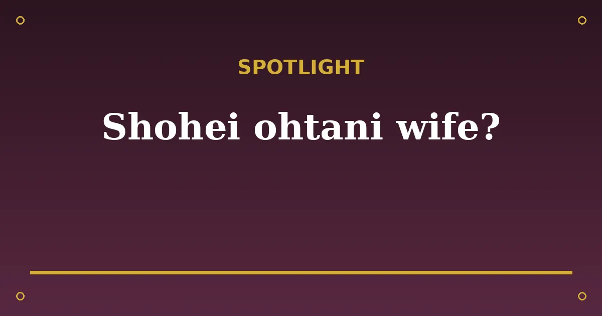 Shohei Ohtani Biography: Age, Wife, Net Worth & MLB Career 3 Shohei Ohtani Biography: Age, Wife, Net Worth & MLB Career spotlight