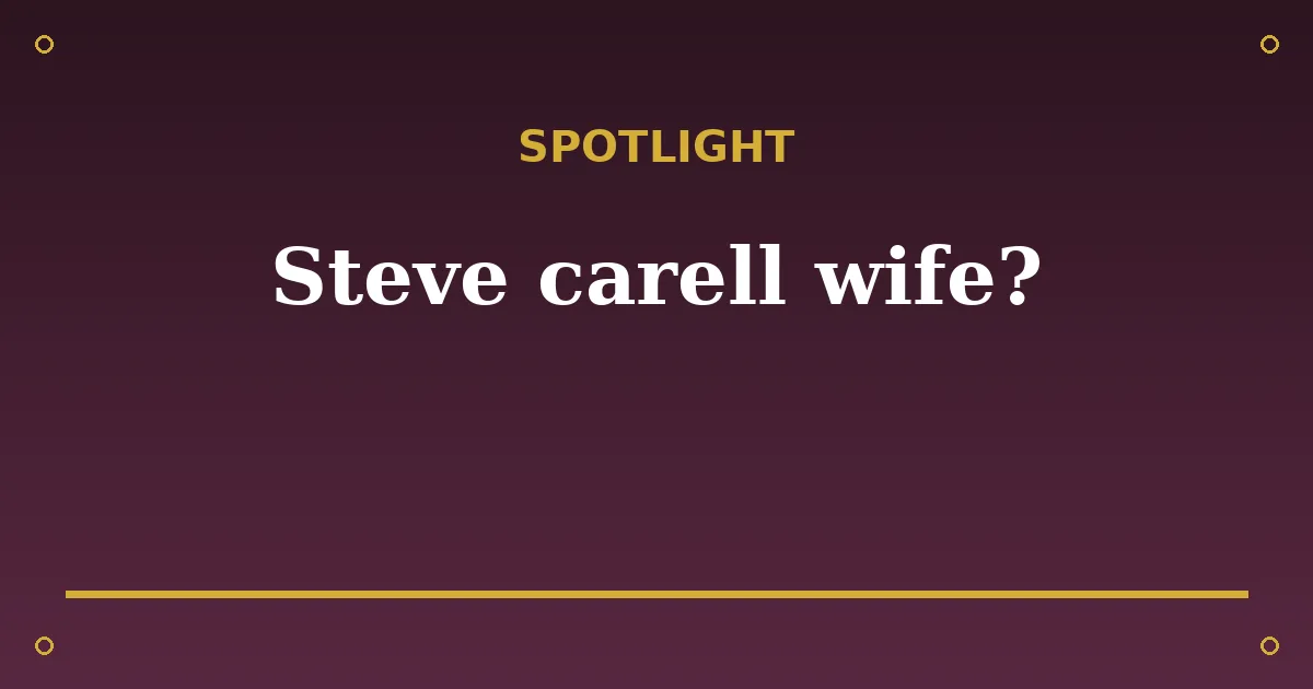 Steve Carell Biography: Age, Wife, Net Worth & Career 3 Steve Carell Biography: Age, Wife, Net Worth & Career spotlight